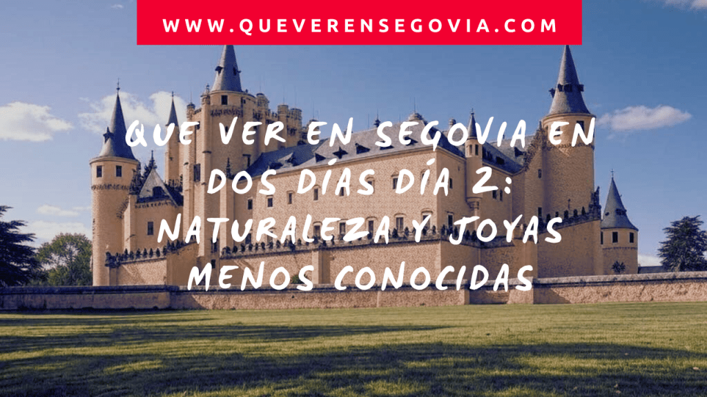 Que ver en Segovia en dos días Día 2 Naturaleza y joyas menos conocidas