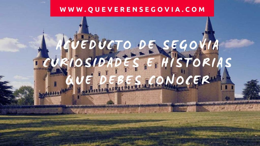 Acueducto de Segovia curiosidades e historias que debes conocer