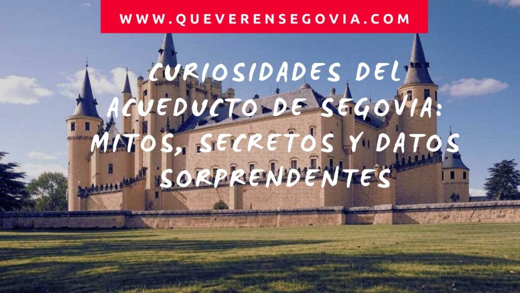 Curiosidades del Acueducto de Segovia Mitos, Secretos y Datos Sorprendentes