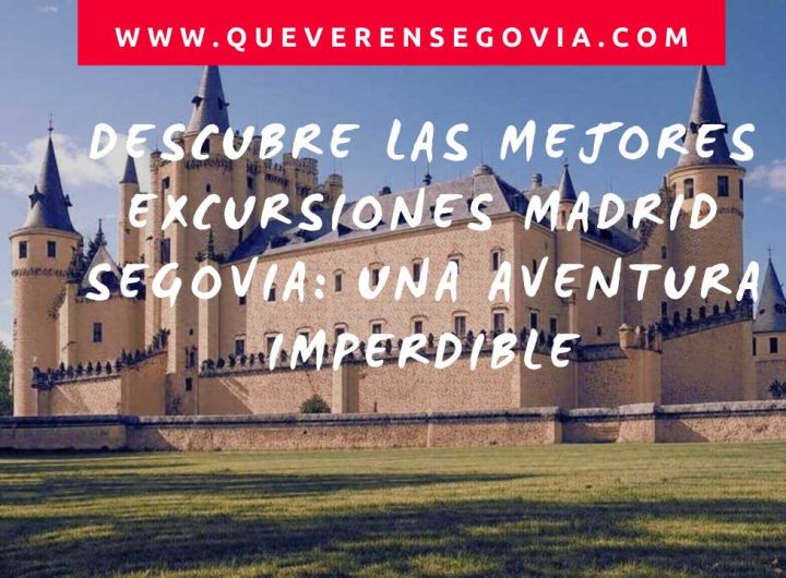 Descubre las mejores excursiones Madrid Segovia