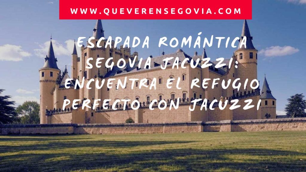 Escapada Romántica Segovia Jacuzzi  Encuentra el Refugio Perfecto con Jacuzzi