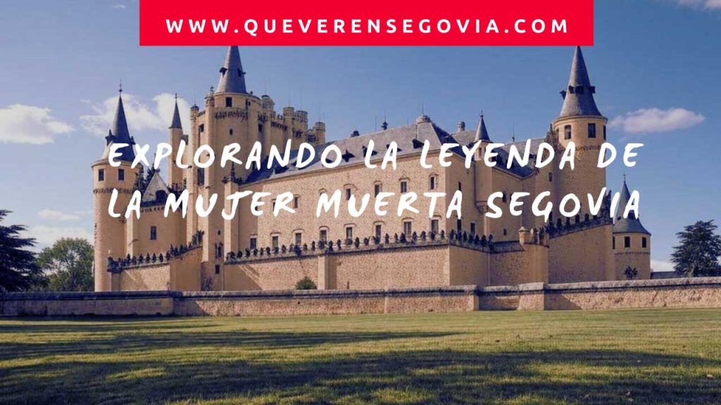 Explorando la leyenda de la  Mujer Muerta Segovia