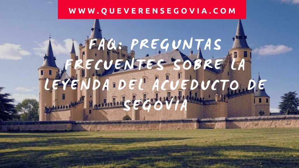 FAQ Preguntas Frecuentes sobre la Leyenda del Acueducto de Segovia