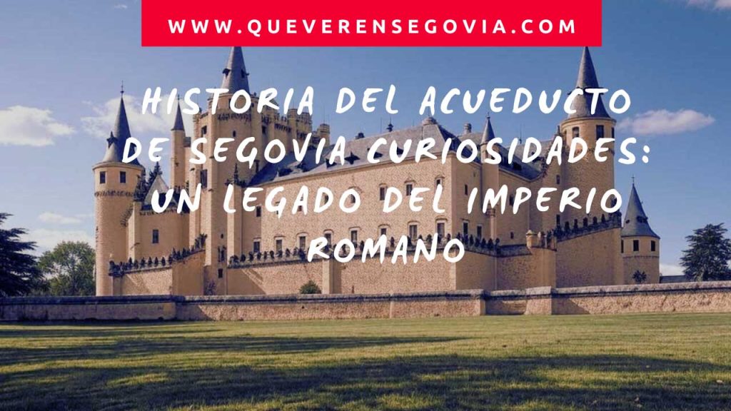 Historia del Acueducto de Segovia Curiosidades Un Legado del Imperio Romano