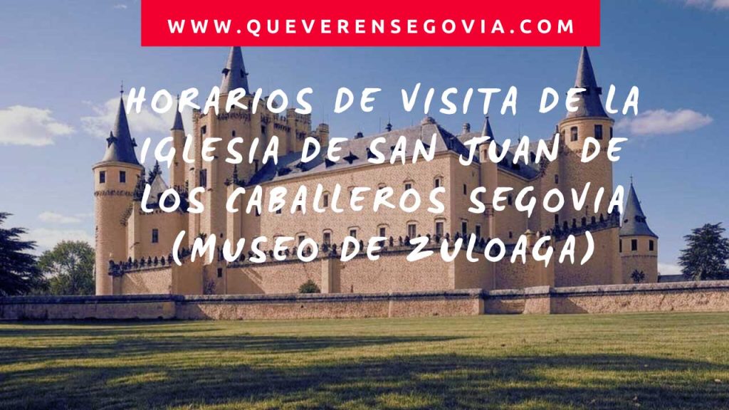 Horarios de Visita de la Iglesia de San Juan de los Caballeros Segovia Museo de Zuloaga