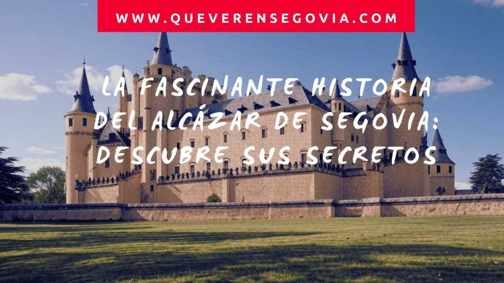 La Fascinante Historia del Alcázar de Segovia Descubre sus Secretos