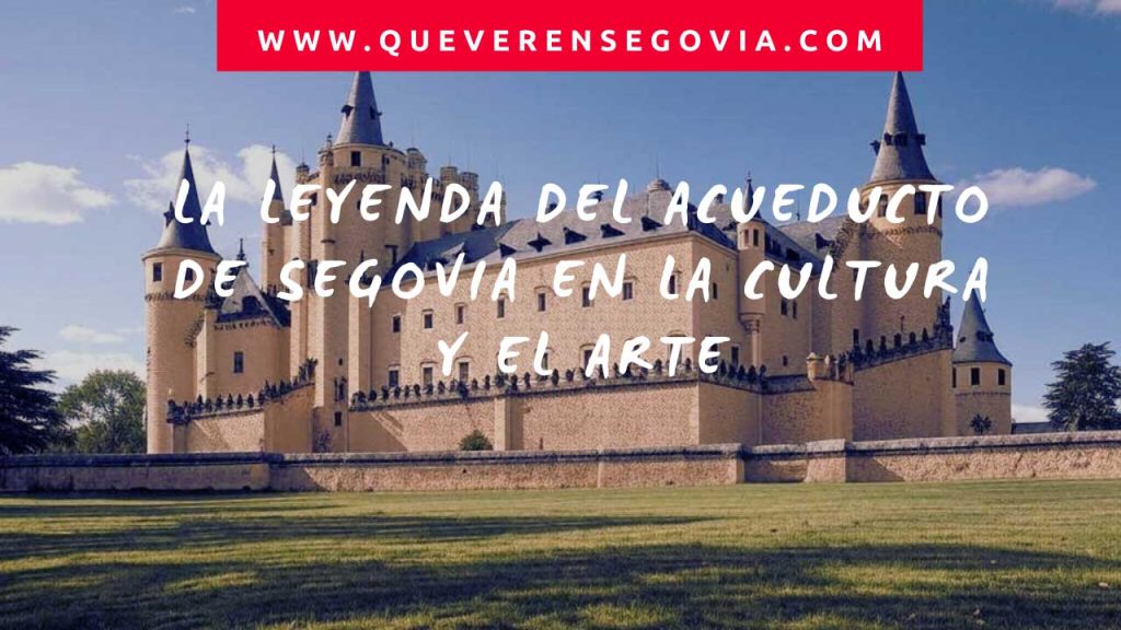 La Leyenda del acueducto de Segovia en la Cultura y el Arte