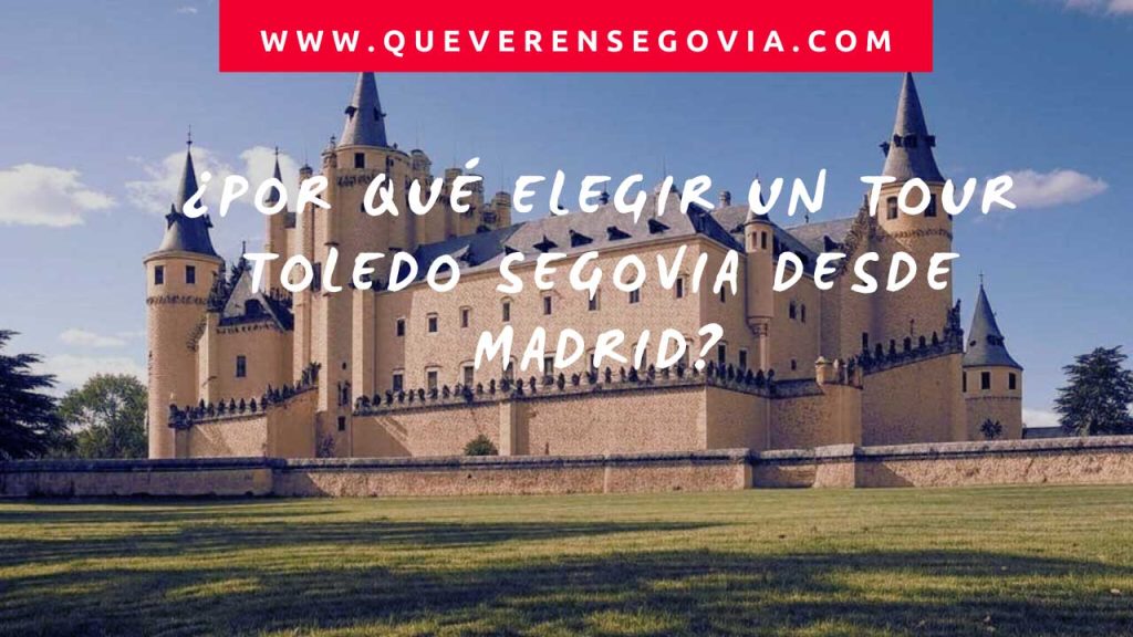 Por qué elegir un tour  Toledo  Segovia desde Madrid