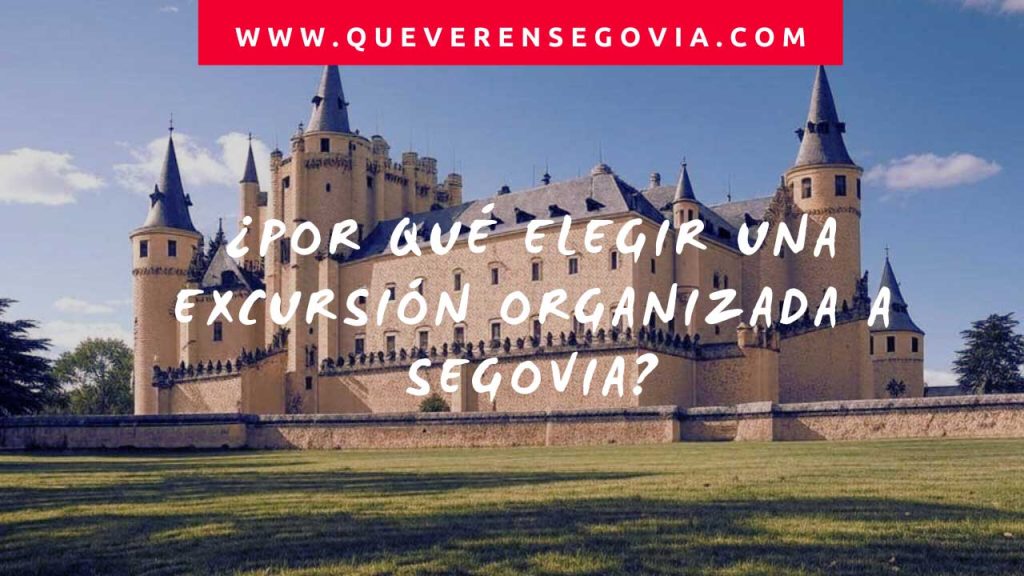 Por qué elegir una excursión organizada a Segovia