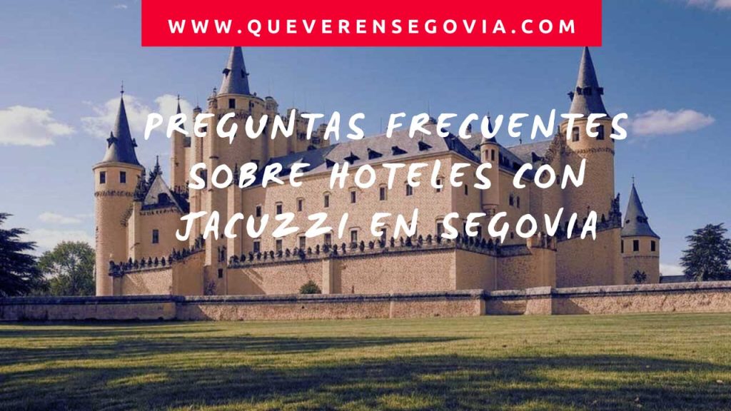 Preguntas frecuentes sobre hoteles con jacuzzi en Segovia