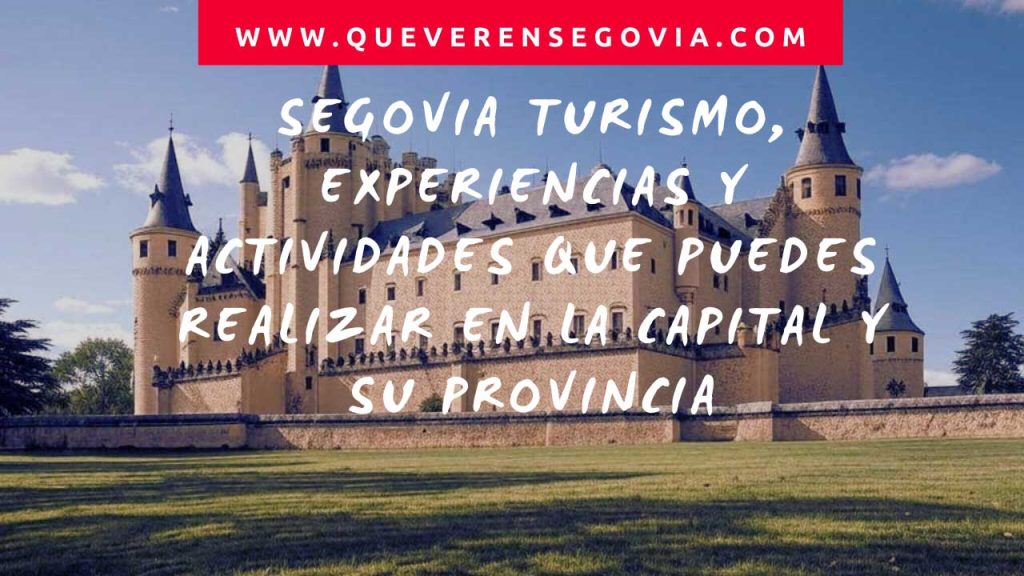 Segovia turismo, experiencias y actividades que puedes realizar en la capital y su provincia