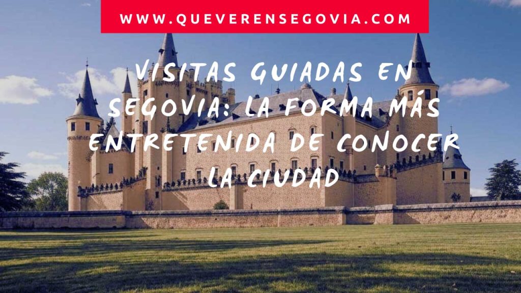 Visitas Guiadas en Segovia La Forma Más Entretenida de conocer la ciudad