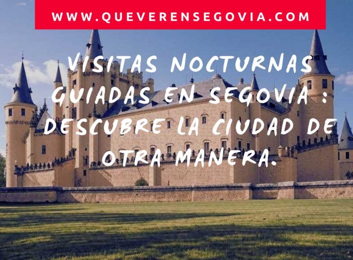 Visitas nocturnas guiadas en Segovia Descubre la ciudad de otra manera