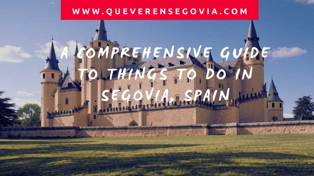 A Comprehensive Guide to Things to Do in Segovia, Spain