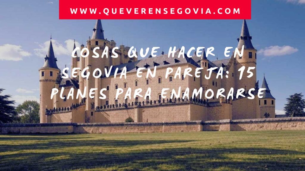 Cosas que hacer en Segovia en pareja 15 planes para enamorarse