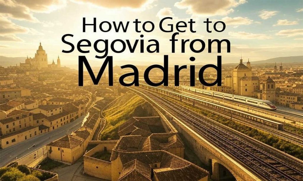 How to Get to Segovia from Madrid