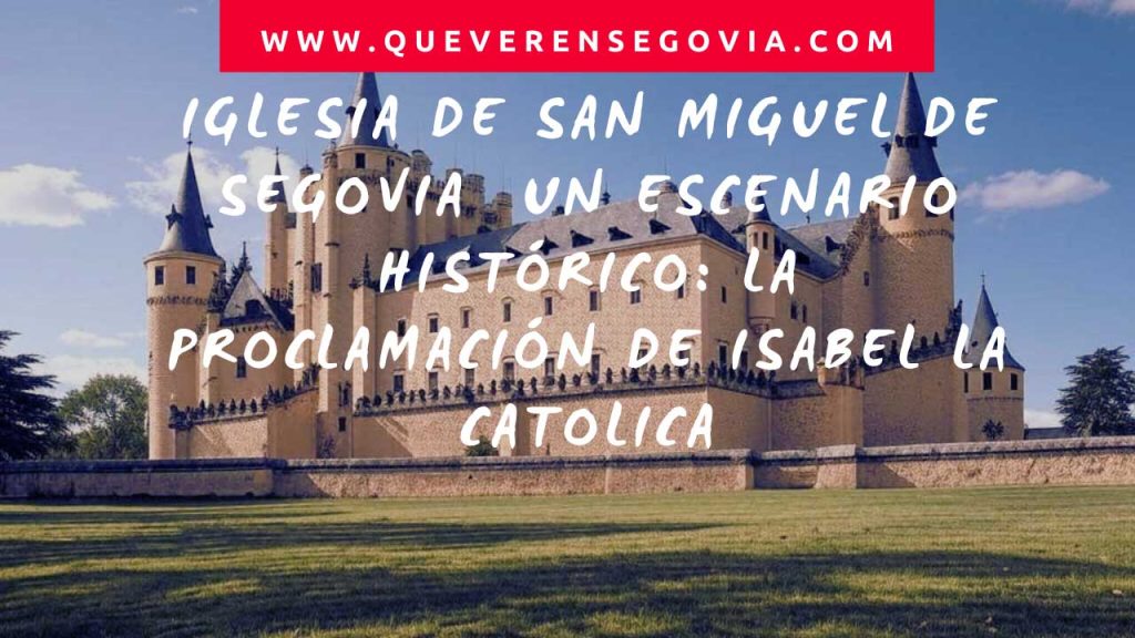 Iglesia de San Miguel de Segovia  Un Escenario Histórico La Proclamación de Isabel la Catolica