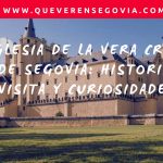 Iglesia de la Vera Cruz de Segovia Historia, Visita y Curiosidades