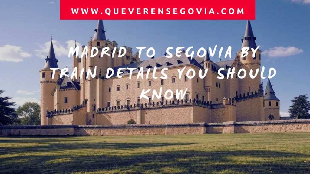 Madrid to Segovia by train details you should know