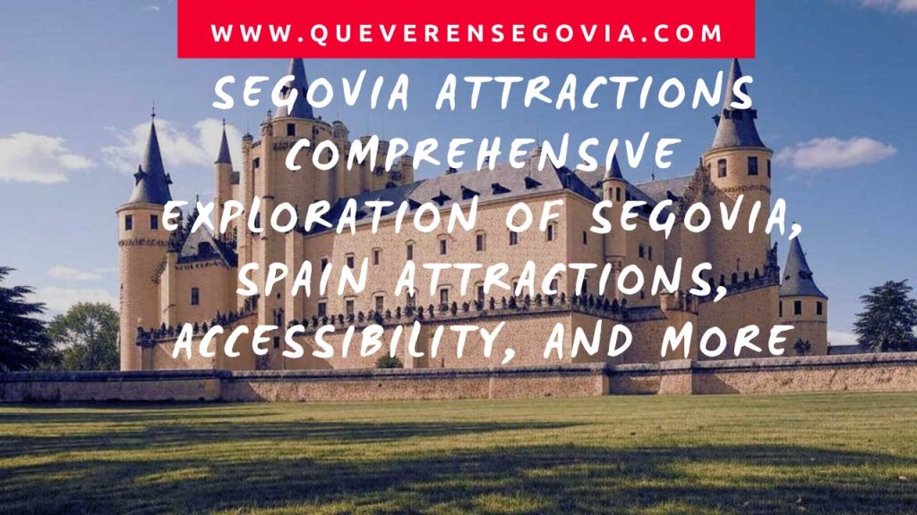 Segovia attractions Comprehensive Exploration of Segovia, Spain Attractions, Accessibility, and More