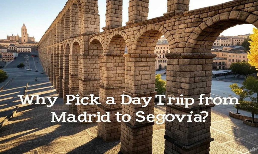 Why Pick a Day Trip from Madrid to Segovia?