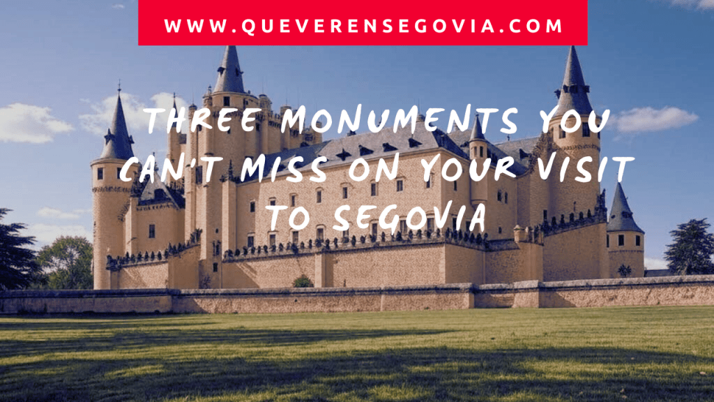 Three monuments you can't miss on your visit to Segovia