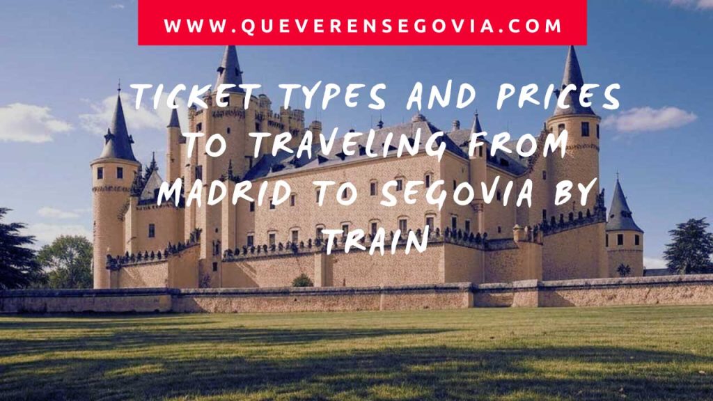 Ticket Types and Prices to Traveling from Madrid to Segovia by Train