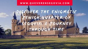 Discover the Enigmatic Jewish Quarter of Segovia A Journey Through Time